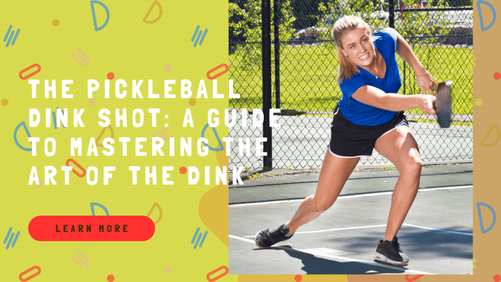 The Pickleball Dink Shot: A Guide to Mastering the Art of the Dink