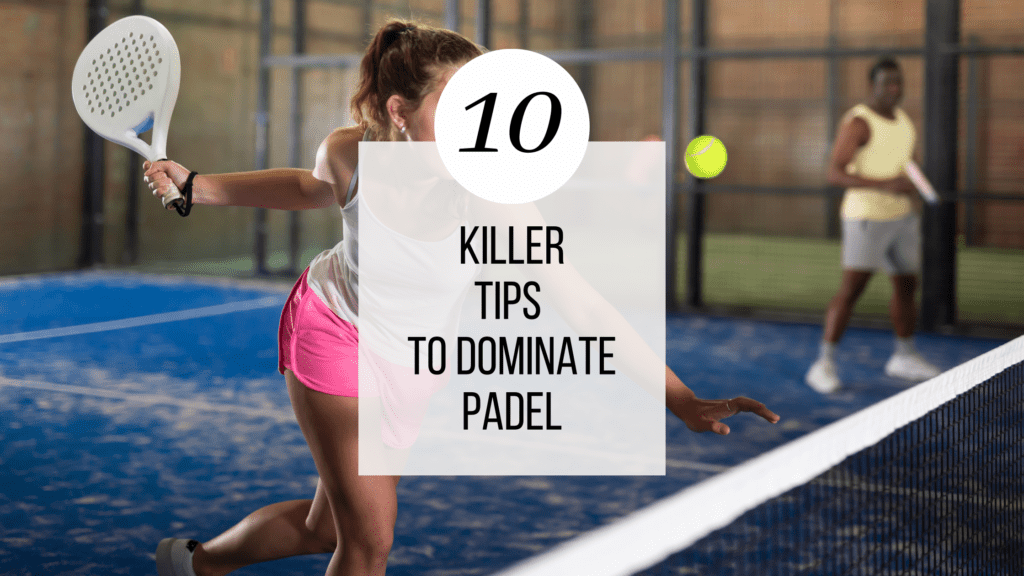 10 Killer Tips to Dominate Padel