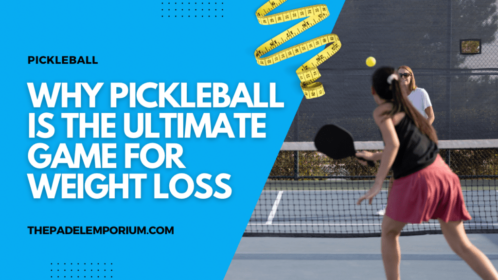 Why Pickleball is the Ultimate Game for Weight Loss