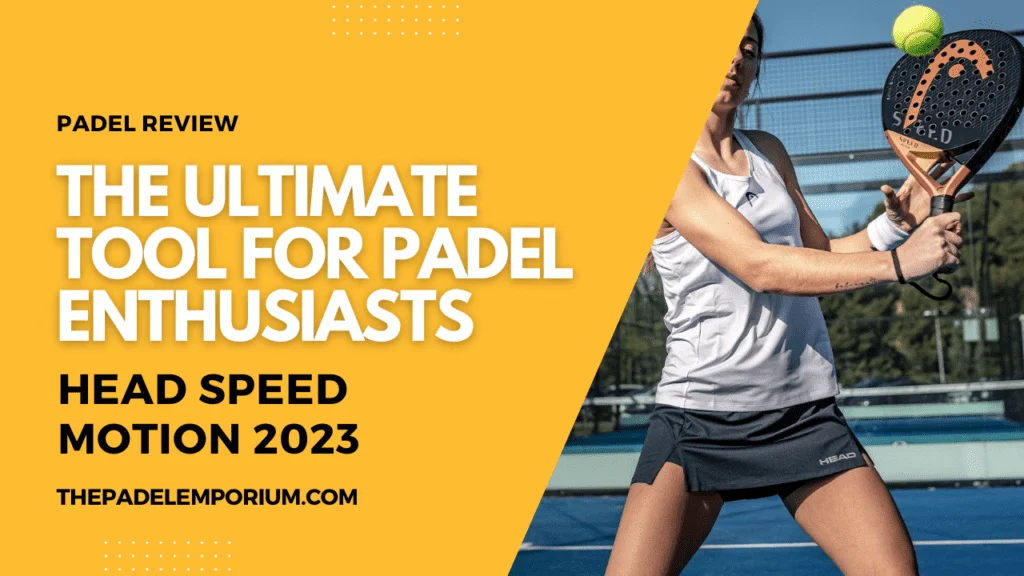 Head Speed Motion 2023 Padel Racket: The Ultimate Tool for Padel Enthusiasts