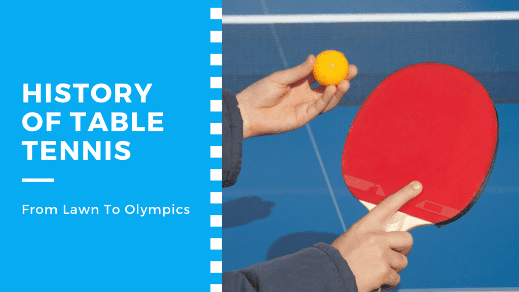 History of Table Tennis from Lawn to Olympics