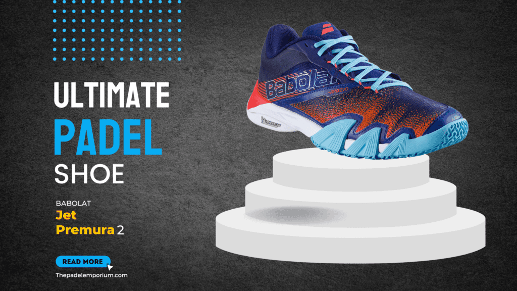 Step Up Your Game in 2023 with the Babolat Jet Premura 2: The Ultimate Padel Shoe
