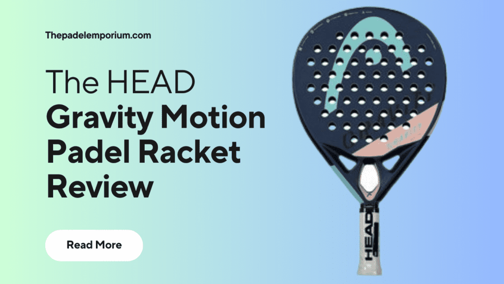 Head Gravity Motion Padel Racket Review