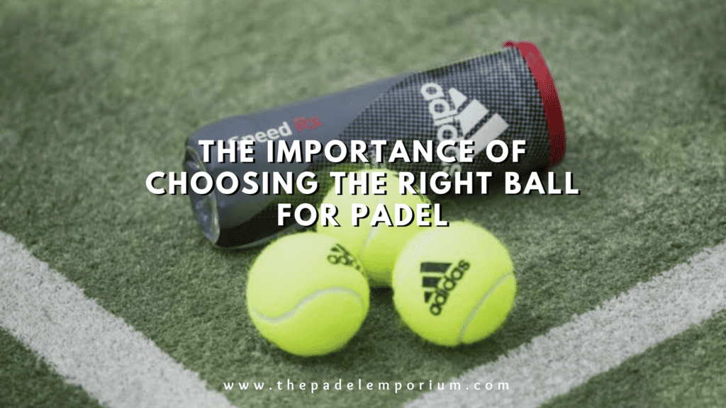 The Importance of Choosing the Right Ball for Padel