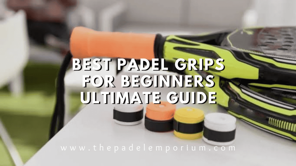 Best Padel Grips for Beginners - The Ultimate Guide