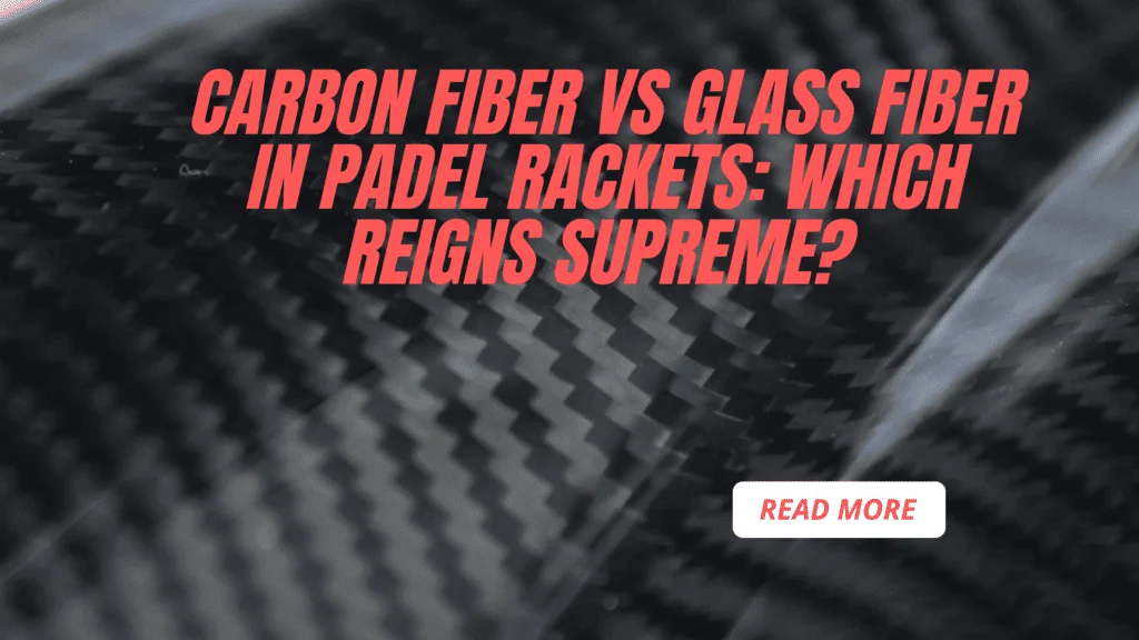 Carbon Fiber vs Glass Fiber in Padel Rackets: Which Reigns Supreme?