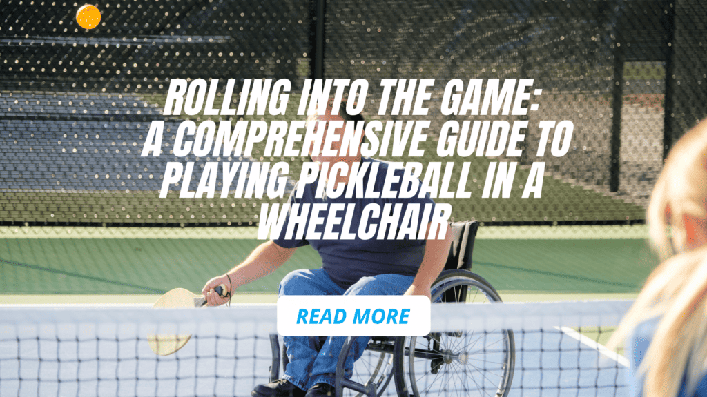 Rolling into the Game: A Comprehensive Guide to Playing Pickleball in a Wheelchair