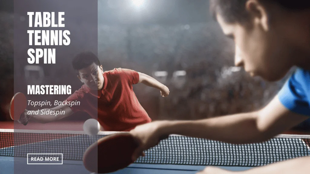 Table Tennis Spin: Mastering Topspin, Backspin, and Sidespin