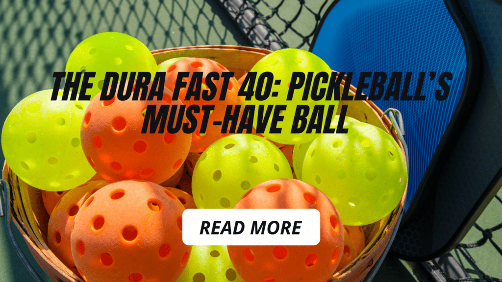 The Dura Fast 40: Pickleball's Must-Have Ball