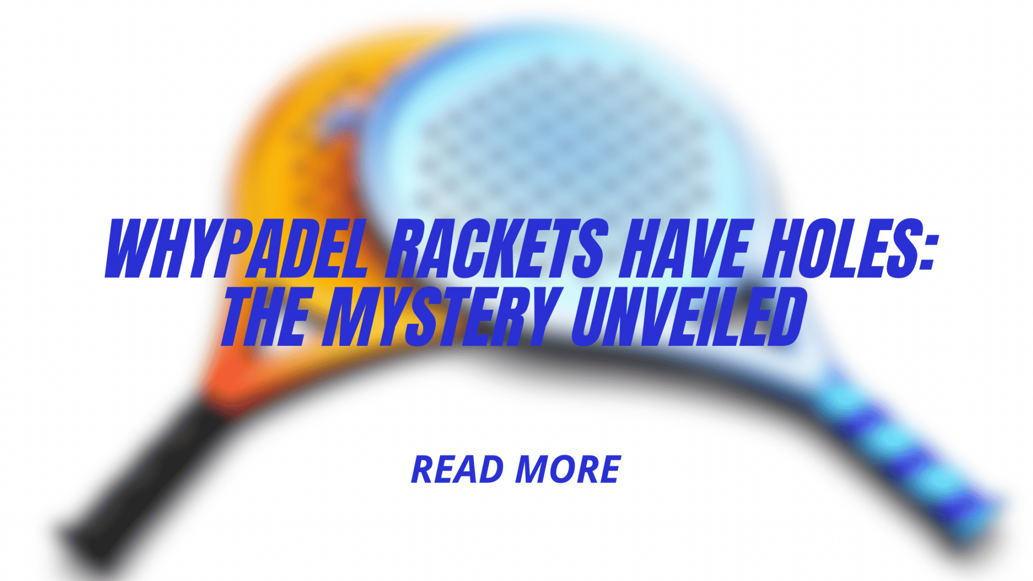 Why do padel rackets have holes? The Padel Emporium
