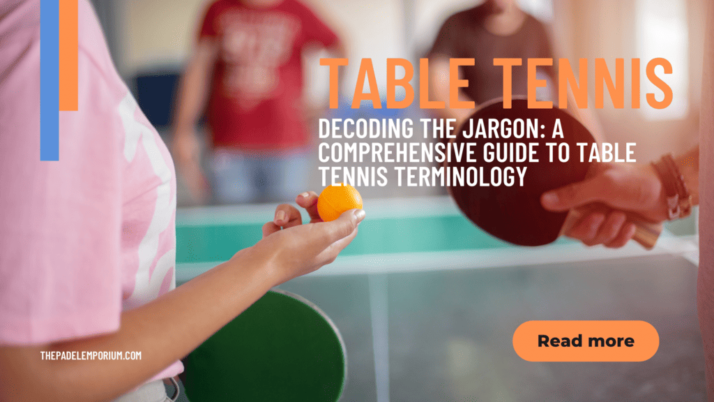 Decoding the Jargon: A Comprehensive Guide to Table Tennis Terminology