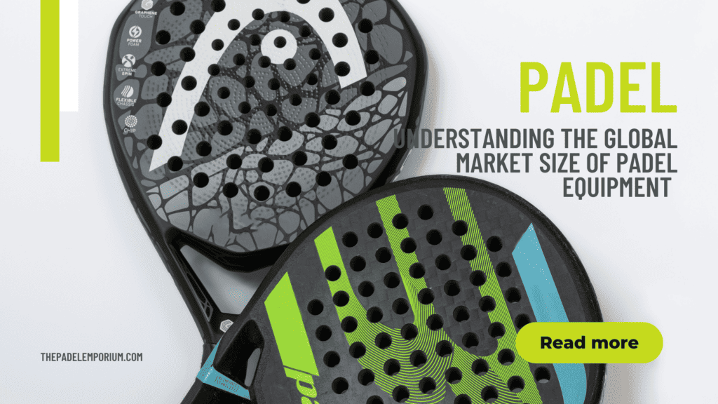 Exploring the Racket-Smashing Market: Understanding the Global Market Size of Padel Equipment