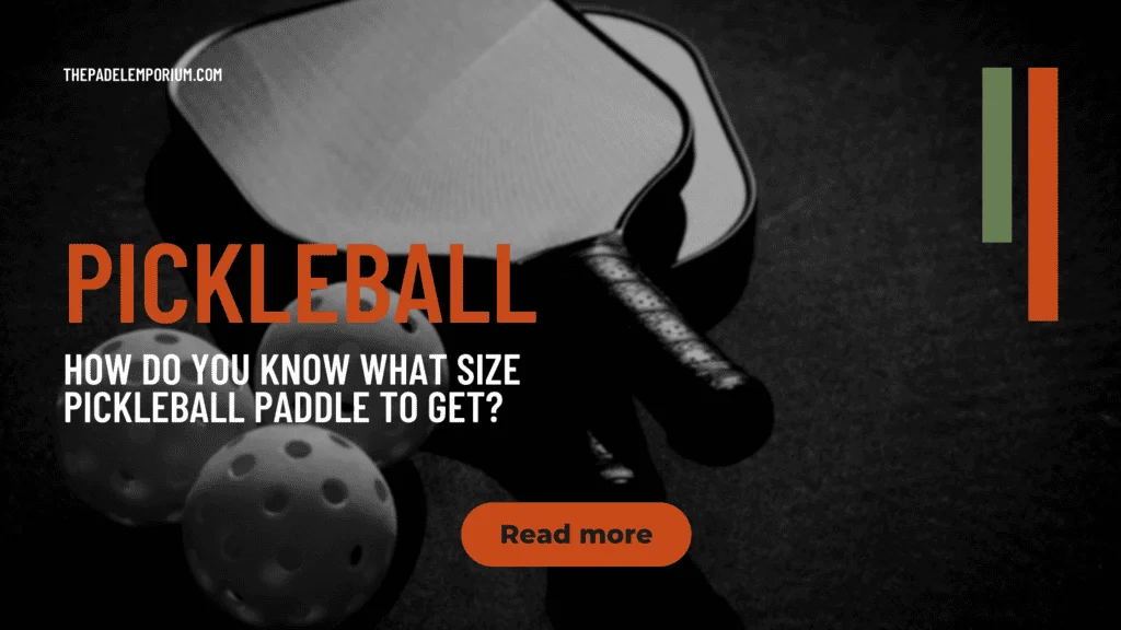 How do you know what size pickleball paddle to get?