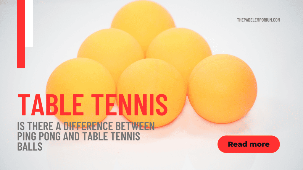 Is there a difference between ping pong and table tennis balls?