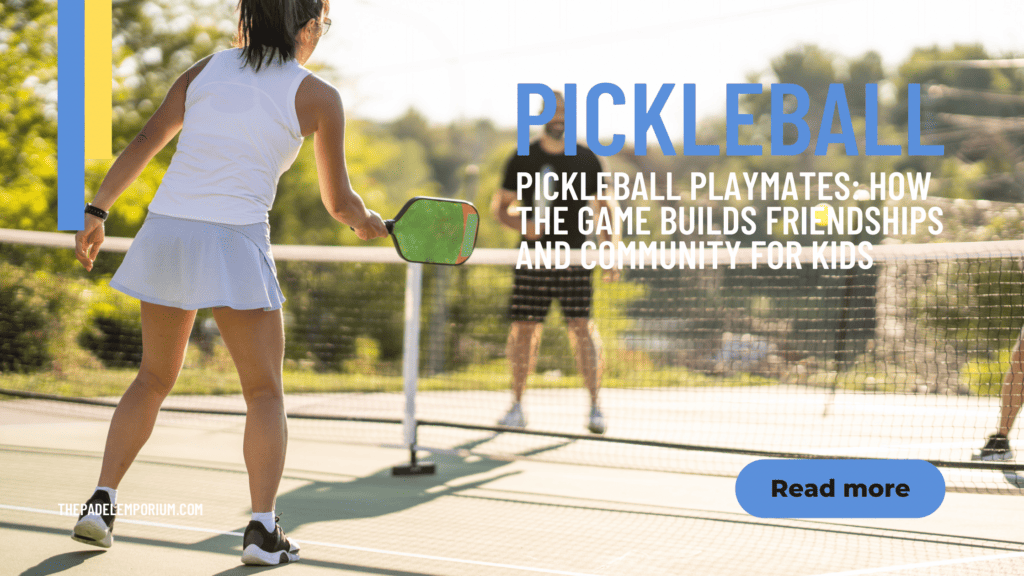 Pickleball Playmates: How the Game Builds Friendships and Community for Kids