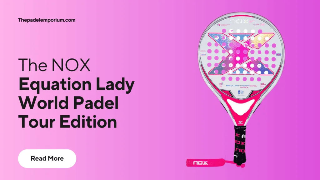 Introduction to NOX EQUATION LADY World Padel Tour Edition 2023 Padel Racket