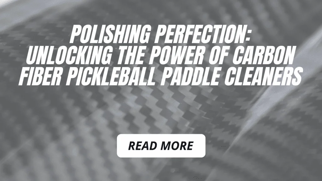 Polishing Perfection: Unlocking the Power of Carbon Fiber Pickleball Paddle Eraser Cleaners