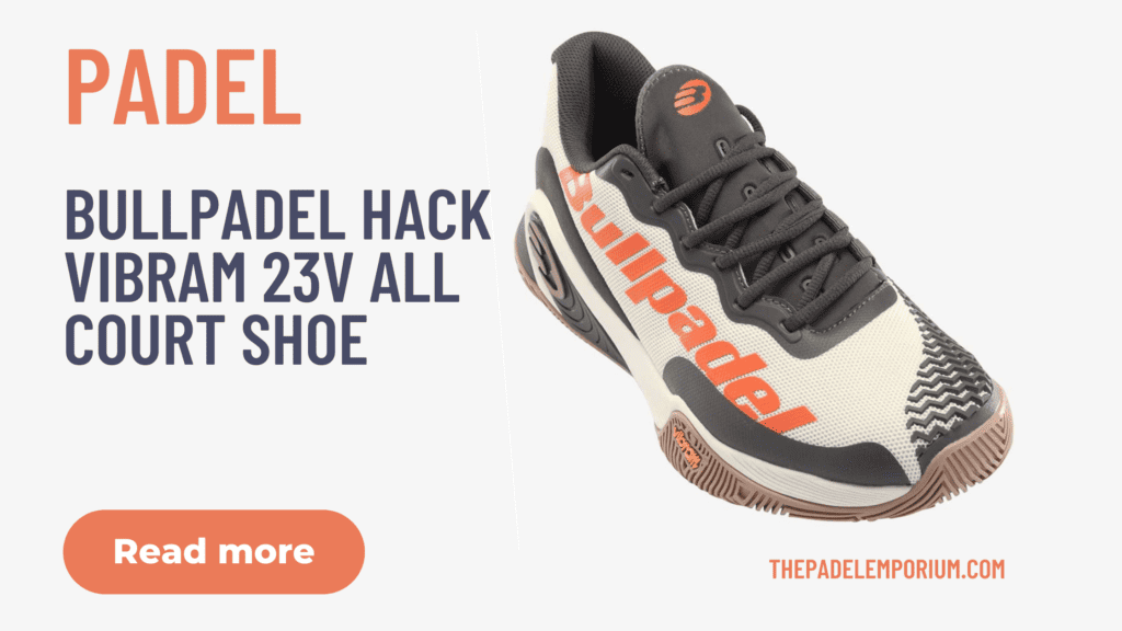 Setting the Stage for Bullpadel Hack Vibram 23V All Court Shoe
