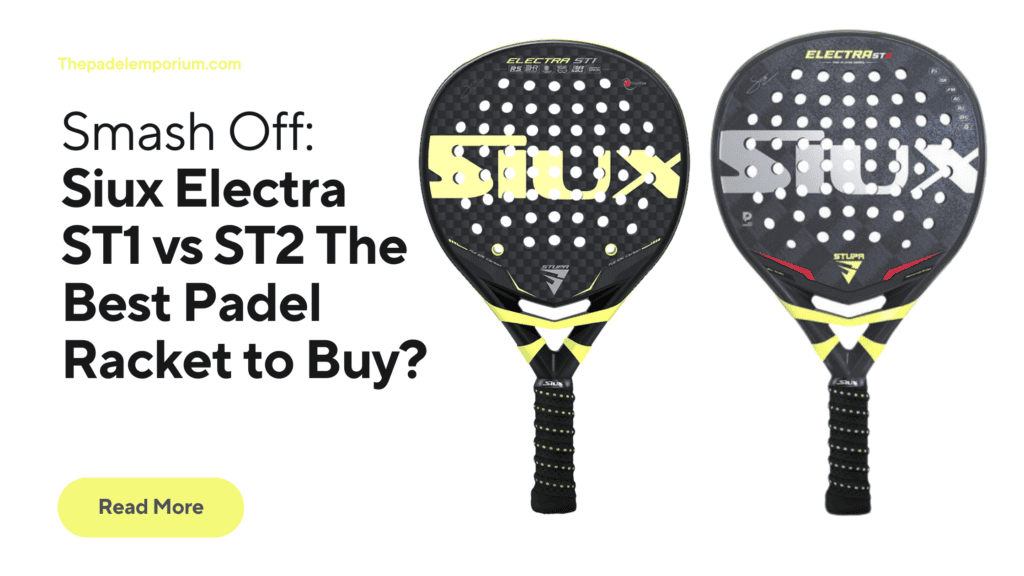 Smash Off: Siux Electra ST1 vs ST2 – The Best Padel Racket to Buy?