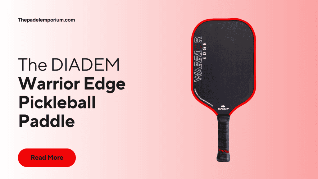 The Diadem Warrior Edge Pickleball Paddle: A Majestic Arsenal of Aggression and Finesse