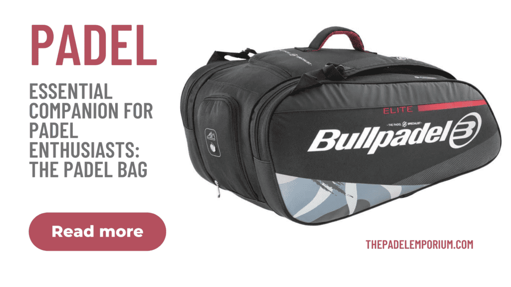The Essential Companion for Padel Enthusiasts: The Padel Bag