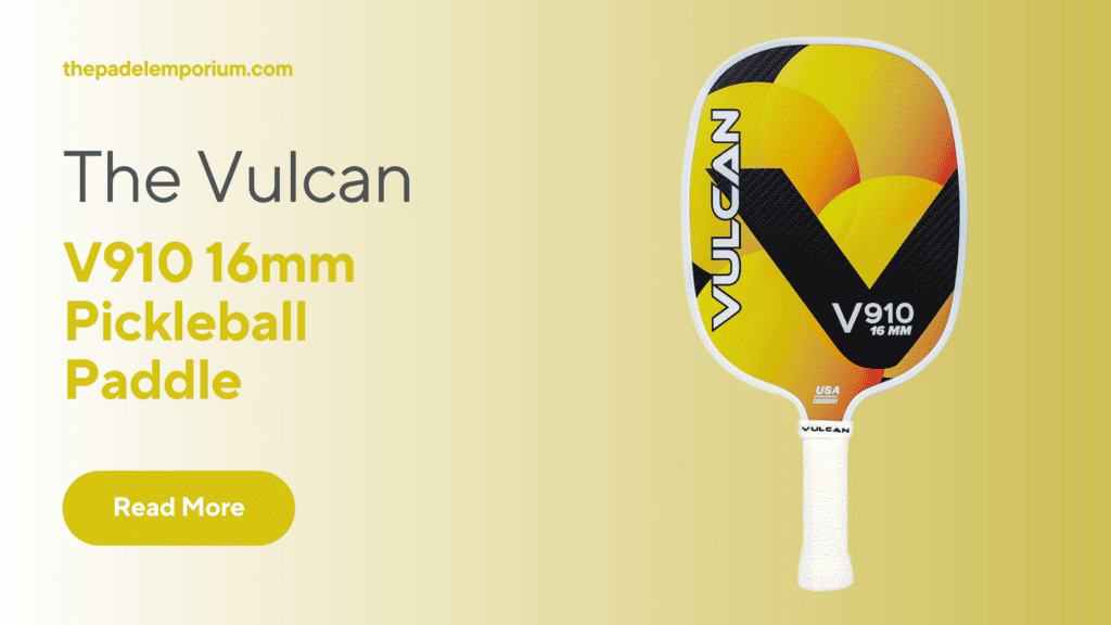 The Vulcan V910 16mm Pickleball Paddle – A Game Changer for Advanced Players