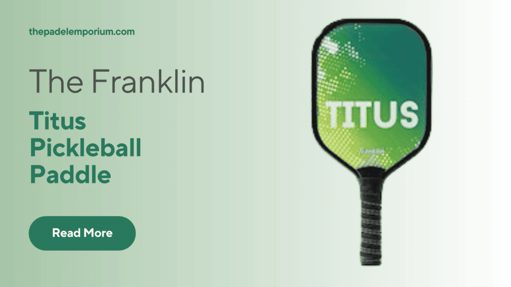 Top Pick: Franklin Titus - The Best Affordable Pickleball Paddle