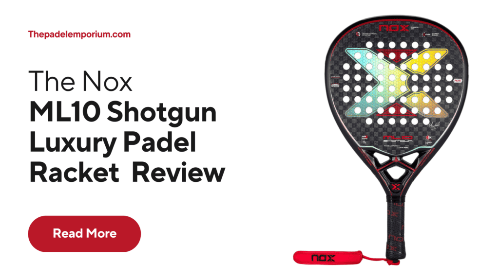 Best Luxury Padel Racket – Nox ML10 Shotgun Luxury Series 2023 Review