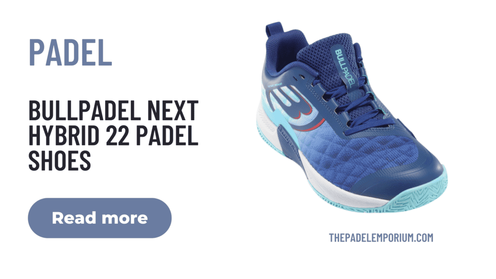 Best Value Padel Shoes for Men: Bullpadel Next Hybrid 22 Shoes Review