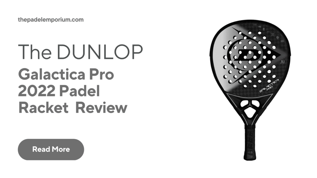Dunlop Galactica Pro 2022 Padel Racket Review: Expert Analysis