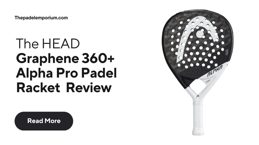 Head Graphene 360 Alpha Pro Padel Racket Review