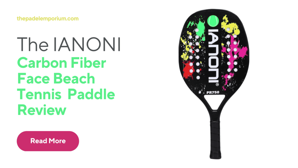 IANONI Carbon Fiber Face Beach Tennis Paddle Review