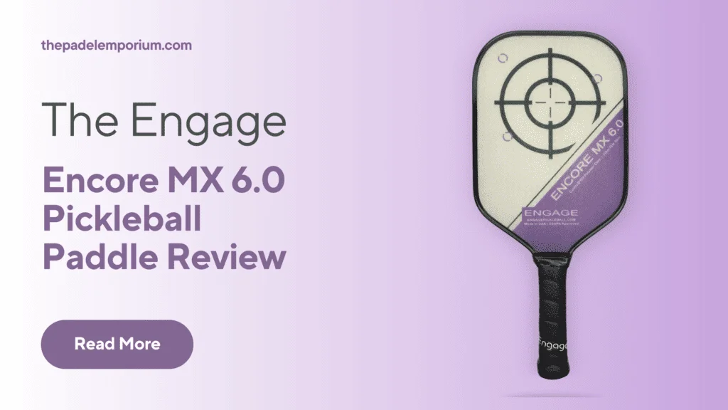 Introduction to the EP Engage Encore MX 6.0 Pickleball Paddle