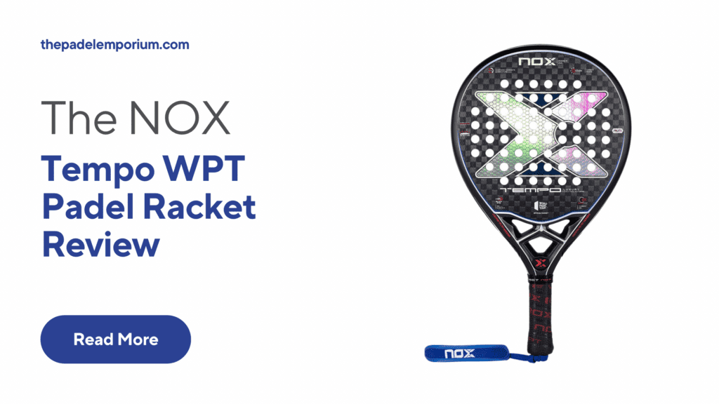 Unveiling the NOX Tempo WPT Padel Racket: A Comprehensive Review