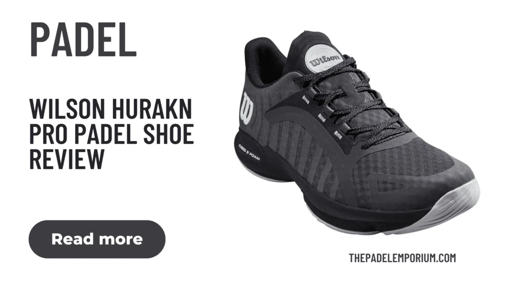 Wilson Hurakn Pro Padel Shoes Review