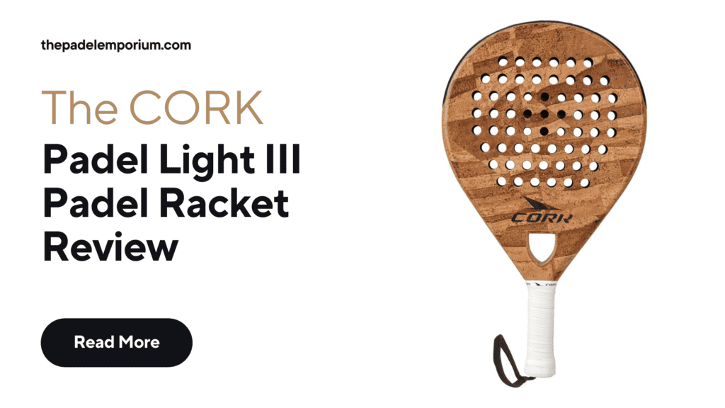 Cork Padel Light III Racket Review: Unbiased Expert Analysis