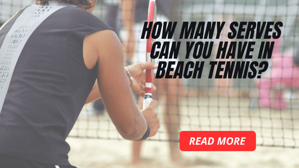 How many serves can you have in beach tennis?