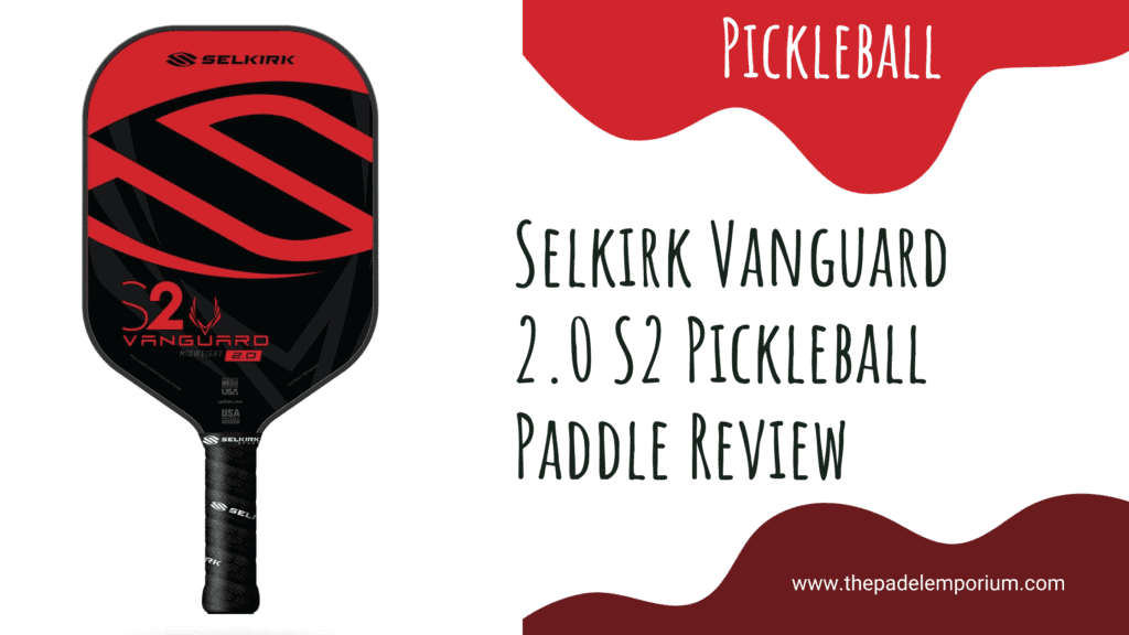 Selkirk Vanguard 2.0 S2 Pickleball Paddle Review: Ultimate Performance Unveiled