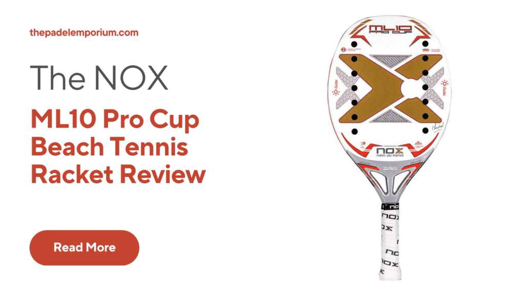 The Nox ML10 Pro Cup Beach Tennis Racket Review