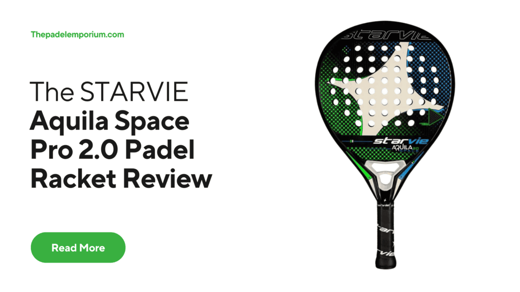 The StarVie Aquila Space Pro 2.0 Padel Racket Review