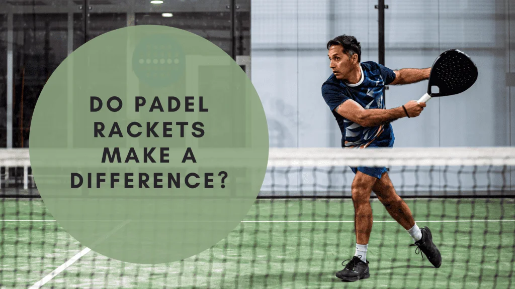 Do padel rackets make a difference?