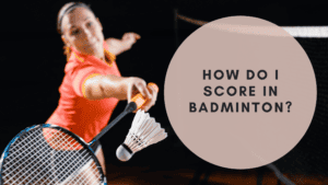 How do I score in badminton?