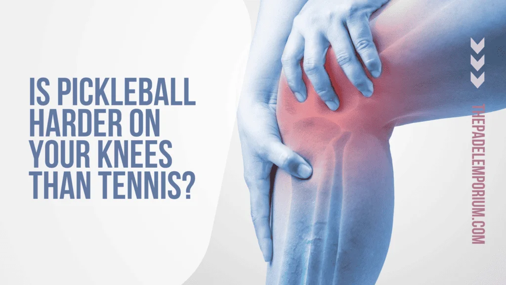 Is pickleball harder on your knees than tennis?