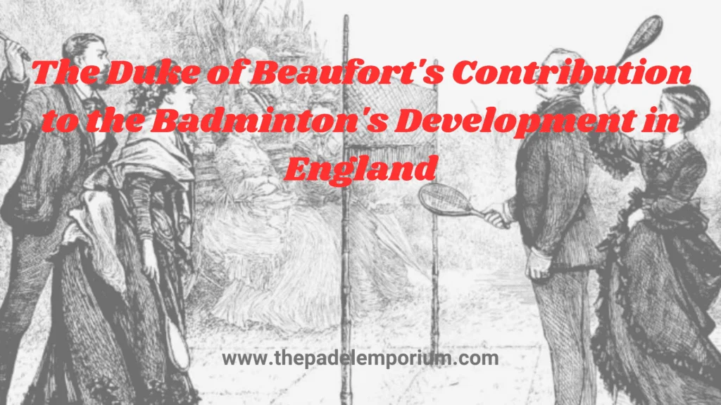The Duke of Beaufort's Contribution to the Badminton's Development in England