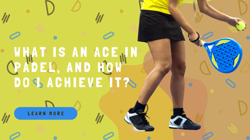 What is an Ace in Padel, and how do I achieve it?