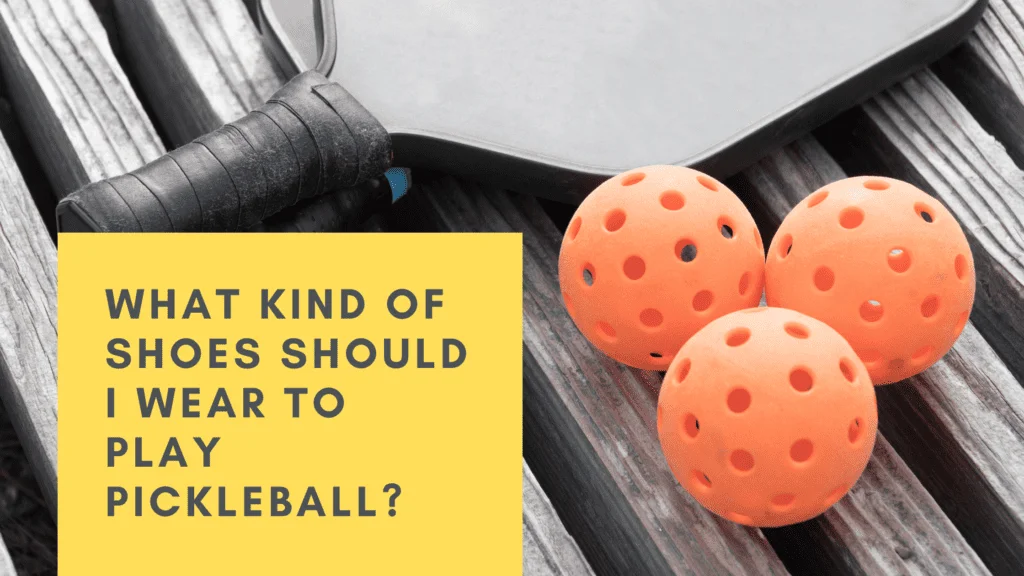 What kind of shoes should I wear to play pickleball?