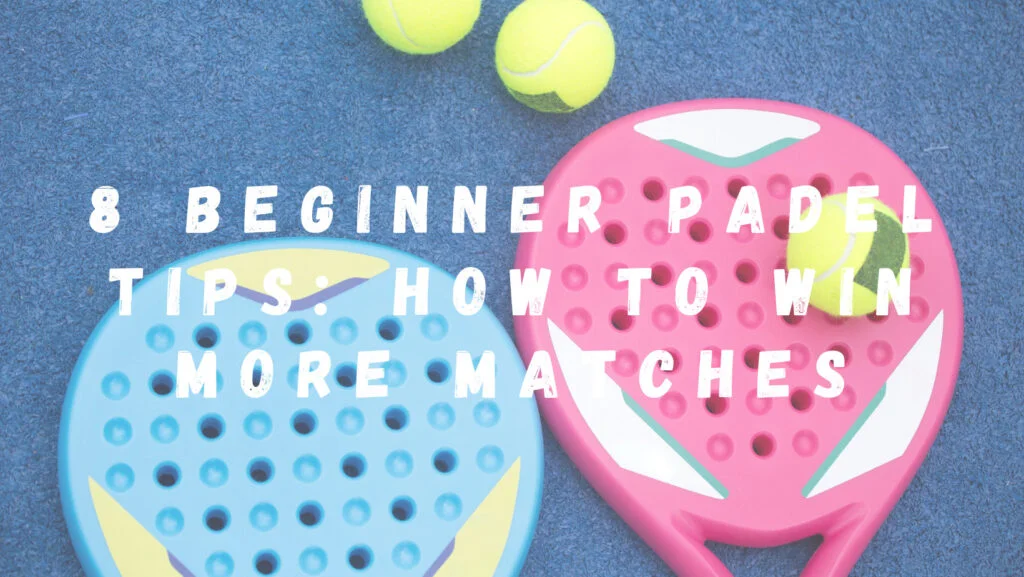 8 Beginner Padel Tips: How To Win More Matches