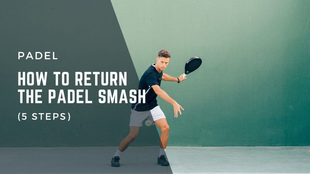 How To Return The Padel Smash (5 Steps)